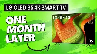 LG OLED B5 4K Smart TV: 1 Month Later Review