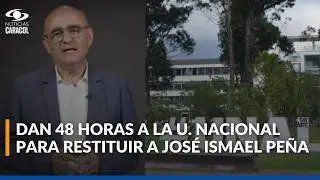 Tribunal le da 48 horas a la Universidad Nacional para restituir a Jos&eacute; Ismael Pe&ntilde;a como rector