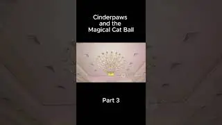 (Part 3) Cinderpaws and the Magical Cat Ball