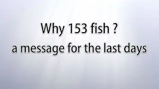 Why 153 fish? A message for the last days