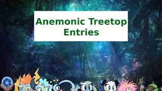 The 7 Anemonic Treetop Entries #AnemonicTreetopCollab (First Video of 2021)