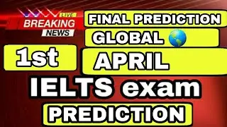 1 April ielts exam prediction | 1 April ielts prediction | 15 April ielts exam | 20 April ielts exam