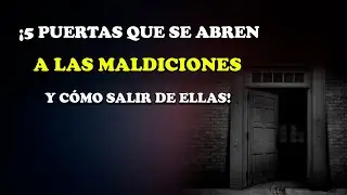 ¡5 PUERTAS QUE SE ABREN A LAS MALDICIONES Y CÓMO SALIR DE ELLAS!