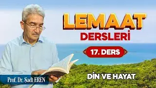 Prof. Dr. Şadi Eren - Lemaat Dersleri 17 - Din ve Hayat