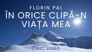 În orice clipă-n viaţa mea - Florin Pal (Official Lyric Video) © 1997