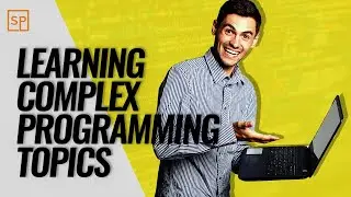 How Do I Learn Complex And Big Programming Topics?