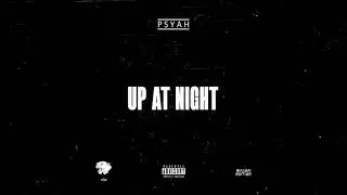 Psyah - Up At Night (Prod. 40K & Malikai Motion)