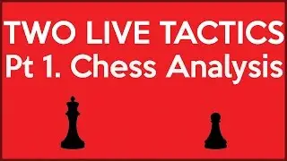 Two Live Tactics Pt. 1 Chess Thought Process