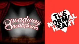 The Normal Heart Play Discussion - Broadway Breakdown