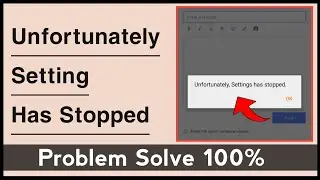 Unfortunately Setting Has Stopped Problem Solve