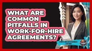 What Are Common Pitfalls in Work-for-Hire Agreements?