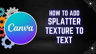 How to Add a Splatter Texture to Text in Canva