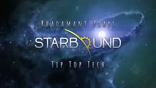 Starbound Tutorial Series - Tip Top Tech - Episode 3