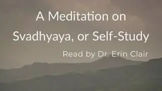 A Meditation on Svadhyaya, or Self Study