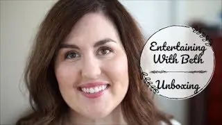 UNBOXING | ENTERTAINING WITH BETH MAY 2018