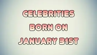 Celebrities born on January 31st