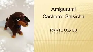 Amigurumi Cachorro Salsicha Parte 03/03