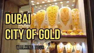 DUBAI CITY OF GOLD | Deira Dubai Gold Souk | walking tour