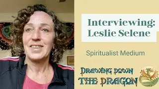Interviewing Leslie Selene: Spiritualist Medium