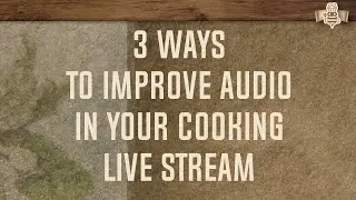 Live Streaming Cooking - How I Improved My Audio In The Kitchen