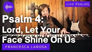Psalm 4 - Lord, Let Your Face Shine On Us - Francesca LaRosa (LIVE with metered verses)
