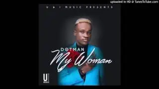 Dotman &ndash; My Woman (Prod. By EbenJazzBeat)
