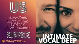 Nick Ashley, SUNPiXX, LUCE LATTE &ndash; Us (#N236.) | Emotional Tech Vocal House