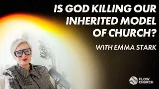 Is God Killing Our Inherited Model of Church? | With Emma Stark