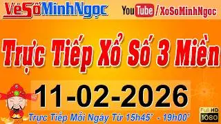 Xổ Số Minh Ngọc, Trực Tiếp Xổ Số Ng&agrave;y 11/02/2026: KQXS Miền Nam XSMN, Miền Trung XSMT, Miền Bắc XSMB