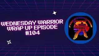 Wednesday Warrior Wrap Up episode #104