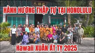 Hawaii 60-HÀNH HƯƠNG THẬP TỰ ĐẦU NĂM XUÂN ẤT TỴ 2025 TẠI HONOLULU