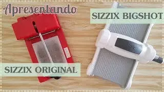 APRESENTANDO Sizzix Original & Sizzix Big Shot - Aprenda como usar