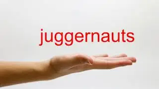 How to Pronounce juggernauts - American English