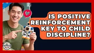 Is Positive Reinforcement Key To Child Discipline? - Fatherhood Journey Network