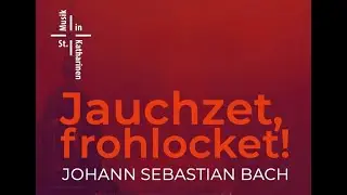 Jauchzet, frohlocket! - Kantorei St. Katharinen Frankfurt