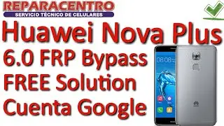 Huawei Nova Plus MLA-L03 FRP Bypass 1000% Solution Cuenta Google