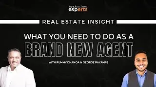 Real Estate Insight: What You Need To Do As A Brand New Agent with George Payamps