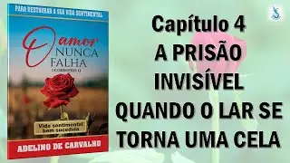 CAPITULO 4    PRISÃO INVISIVEL   QUANDO O LAR SE TORNA UMA CELA LIVRO O AMOR NUNCA FALHA