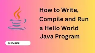 How to write, compile and run a hello world Java program