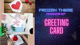 FIRST EVER Frozen theme Friendship greeting card | Miyami's World