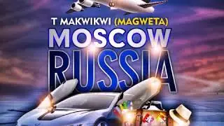 T Makwikwi- Moscow Russia (Magweta) 2020 Produced by cymplex music production