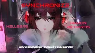 Synchronize - Hellberg & Aaron Richards | Intense Nightcore