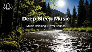 Unplug Your Mind &ndash; Relaxing Sleep Music + Insomnia &ndash; River Sounds for Anxiety Soothing