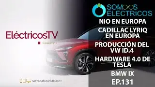 NIO y Cadillac LYRIQ llegan a Europa, Nuevo hardware 4.0 de Tesla, BMW iX y m&aacute;s | ETV131