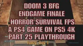 DOOM 3 BFG FINALE! (PART 25) FIRST LOOK PLAYTHROUGH A PS4 FPS ON PS5 4K HORROR SURVIVAL WARTS & ALL!