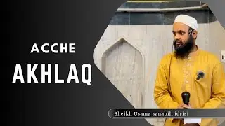 Acche Akhlaq | Sheikh Usama Idrisi Sanabili