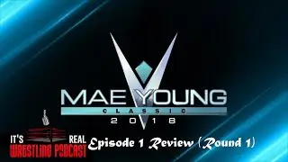 2018 Mae Young Classic - Episode 1 Review