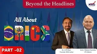 All About BRICS | Part 2 | Beyond The Headlines | Dr A R Khan & Amb Mahesh Sachdev (Retd IFS) | KSG