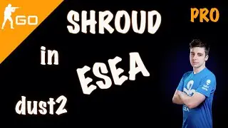 CS:GO Shroud in ESEA [dust2] #2