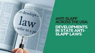 ANTI-SLAPP ACROSS THE USA: Developments In State Anti-SLAPP Laws